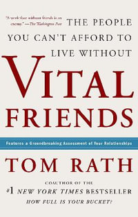 Vital Friends : The People You Can't Afford to Live Without - Tom Rath