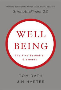 Wellbeing: The Five Essential Elements : The Five Essential Elements - Tom Rath