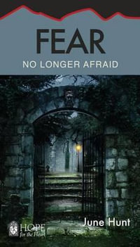 Fear : No Longer Afraid - June Hunt
