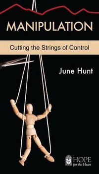 Manipulation : Cutting the Strings of Control - June Hunt