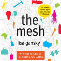 The Mesh : Why the Future of Business is Sharing - Lisa Gansky