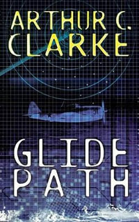 Glide Path : To The Heart of Experimental TechologyWWII - Arthur C. Clarke