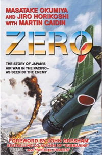 Zero : The Story of Japan's Air War in the Pacific -- as Seen by the Enemy - Masatake Okumiya