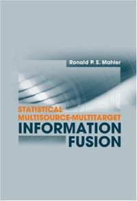Statistical Multisource-Multitarget Information Fusion : Artech House Information Warfare Library - Ronald Mahler