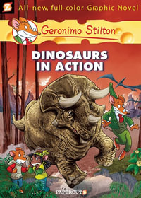Dinosaurs in Action : Geronimo Stilton Graphic Novel : Book 7 - Geronimo Stilton