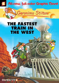 Fastest Train in the West : Geronimo Stilton Graphic Novel : Book 13 - Geronimo Stilton