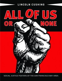 All of Us or None : Social Justice Posters of the San Francisco Bay Area - Lincoln Cushing