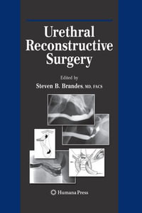Urethral Reconstructive Surgery : Current Clinical Urology - Steven B. Brandes