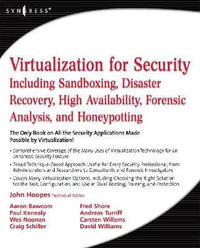 Virtualization for Security : Including Sandboxing, Disaster Recovery, High Availability, Forensic Analysis, and Honeypotting - John Hoopes