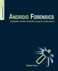 Android Forensics : Investigation, Analysis and Mobile Security for Google Android - Andrew Hoog