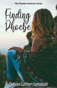 Finding Phoebe : The Phoebe Anderson Series - Chalaine Cuthbert Komadoski