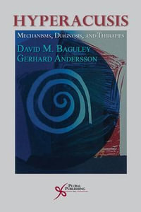 Hyperacusis : Mechanisms, Diagnosis, and Therapies - David M. Baguley