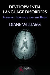 Developmental Language Disorders : Learning, Language, and the Brain - Diane L. Williams