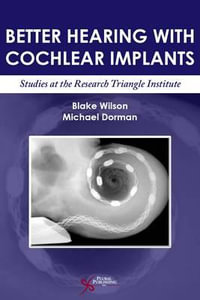 Better Hearing with Cochlear Implants : Studies at the Research Triangle Institute - Blake Wilson