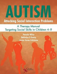 Autism: Attacking Social Interaction Problems : A Therapy Manual Targeting Social Skills in Children 4-9 - Betholyn F. Gentry