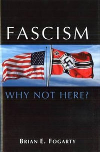 Fascism : Why Not Here? - Brian E. Fogarty