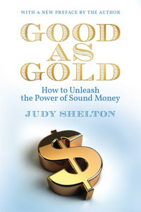 Good as Gold : How to Unleash the Power of Sound Money - Judy Shelton