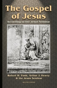 The Gospel of Jesus : According to the Jesus Seminar - Robert W. Funk