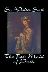 The Fair Maid of Perth by Sir Walter Scott, Fiction, Historical, Literary, Classics - Sir Walter Scott