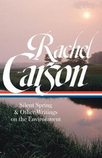 Rachel Carson : Silent Spring & Other Writings on the Environment (LOA #307) - Rachel Carson