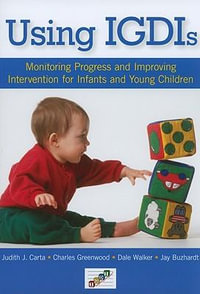 Using IGDIs : Monitoring Progress and Improving Intervention for Infants and Young Children - Judith J. Carta