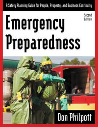 Emergency Preparedness : A Safety Planning Guide for People, Property and Business Continuity - Don Philpott
