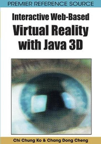 Interactive Web-Based Virtual Reality with Java 3D : Premier Reference Source - Chi Chung Ko