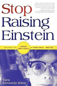 Stop Raising Einstein : Discover the Unique Brilliance in Your Child...and You - Tara Kennedy-Kline