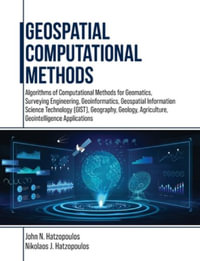 Geospatial Computational Methods : Algorithms of Computational Methods for Geomatics, Surveying Engineering, Geoinformatics, Geospatial Information Science Technology (GIST), Geography, Geology, Agriculture, Geointelligence Applications - John N. Hatzopoulos