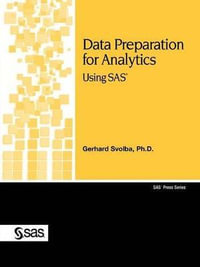 Data Preparation for Analytics Using SAS : SAS Press - Gerhard Svolba