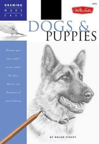 Dogs and Puppies : Discover your "inner artist" as you explore the basic theories and techniques of pencil drawing - Nolon Stacey
