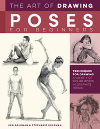 The Art of Drawing Poses for Beginners : Techniques for drawing a variety of figure poses in graphite pencil - Ken Goldman