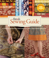 Threads Sewing Guide : A Complete Reference from Americas Best-Loved Sewing Magazine - Beth Baumgartel