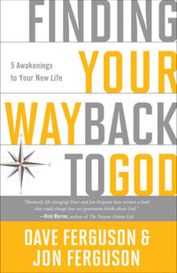 Finding Your Way Back to God : Five Awakenings to Your New Life - Dave Ferguson