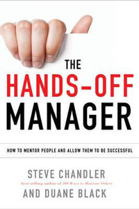 The Hands-Off Manager : How to Mentor People and Allow Them to Be Successful - Steve Chandler