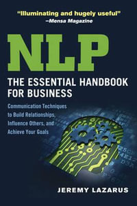 NLP : The Essential Handbook for Business: Communication Techniques to Build Relationships, Influence Others, and Achieve Your Goals - Jeremy Lazarus