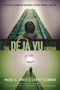 The Deja Vu Enigma : A Journey Through the Anomalies of Mind, Memory, and Time - Marie D. Jones