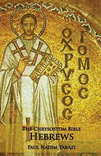 The Chrysostom Bible - Hebrews : A Commentary - Paul Nadim Tarazi