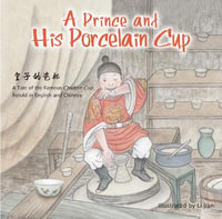 A Prince and His Porcelain Cup : A Tale of the Famous Chicken Cup - Retold in English and Chinese - Li Jian