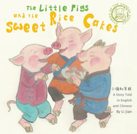 The Little Pigs and the Sweet Rice Cakes : A Story Told in English and Chinese (Stories of the Chinese Zodiac) - Jian Li