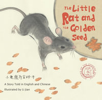 The Little Rat and the Golden Seed : Stories of the Chinese Zodiac : Story Told in English and Chinese - Li Jian