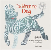 The Bronze Dog : A Story in English and Chinese (Stories of the Chinese Zodiac) - Jian Li