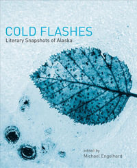Cold Flashes : Literary Snapshots of Alaska - Michael Engelhard