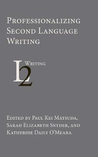 Professionalizing Second Language Writing : Second Language Writing - Paul Kei Matsuda