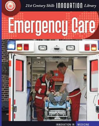 Emergency Care : 21st Century Skills Innovation Library - Susan H Gray