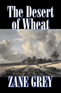 The Desert of Wheat by Zane Grey, Fiction, Westerns - Zane Grey