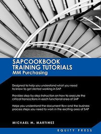 SAP MM Training Tutorials : SAP MM Purchasing Essentials Guide: Sapcookbook Training Tutorials for MM Purchasing (Sapcookbook SAP Training Resourc - Michael M Martinez