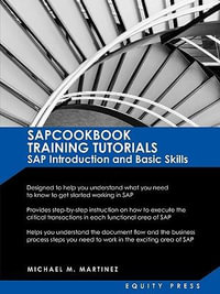 SAP Training Tutorials : SAP Introduction and Basic Skills Handbook: Sapcookbook Training Tutorials SAP Introduction and Basic Skills (Sapcookb - Michael M. Martinez