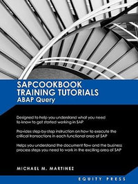 SAP Training Tutorials : SAP ABAP Query and SAP Query Cookbook: Sapcookbook Training Tutorials ABAP Query (Sapcookbook SAP Training Resource Ma - Michael M. Martinez