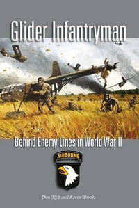 Glider Infantryman : Behind Enemy Lines in World War II - Don Rich